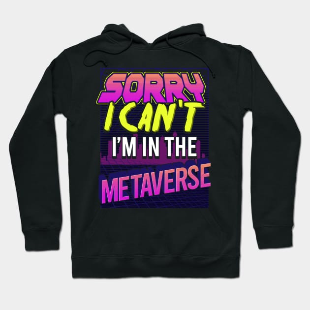 Sorry I Can't I'm In The Metaverse Hoodie by E